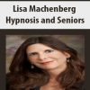 Lisa Machenberg – Hypnosis and Seniors | Available Now !