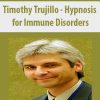 Timothy Trujillo – Hypnosis for Immune Disorders | Available Now !