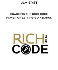 Jlm Britt – Cracking The Rich Code – Power of Letting Go + BONUS | Available Now !