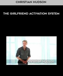 Christian Hudson – The Girlfriend Activation System | Available Now !