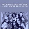 How to Build a Happy Cult Cirde of 2 to 7 Girlfriends In 3 months – Week 2 | Available Now !