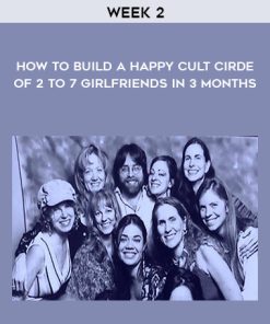 How to Build a Happy Cult Cirde of 2 to 7 Girlfriends In 3 months – Week 2 | Available Now !