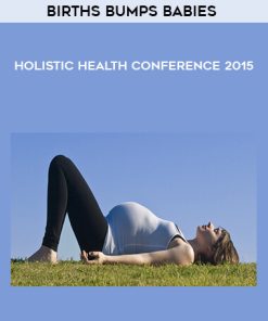 Births Bumps Babies – Holistic Health Conference 2015 | Available Now !