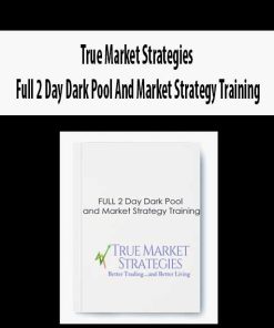 True Market Strategies – Full 2 Day Dark Pool And Market Strategy Training | Available Now !