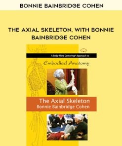 Bonnie Bainbridge Cohen – THE AXIAL SKELETON, WITH BONNIE BAINBRIDGE COHEN | Available Now !