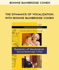 Bonnie Bainbridge Cohen – THE DYNAMICS OF VOCALIZATION, WITH BONNIE BAINBRIDGE COHEN | Available Now !