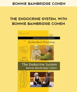 Bonnie Bainbridge Cohen – THE ENDOCRINE SYSTEM, WITH BONNIE BAINBRIDGE COHEN | Available Now !