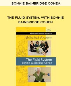 Bonnie Bainbridge Cohen – THE FLUID SYSTEM, WITH BONNIE BAINBRIDGE COHEN | Available Now !