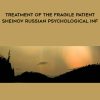 ISTDP Institute – Treatment of the Fragile Patient – Sheinov Russian Psychological Inf | Available Now !