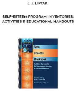 J. J. Liptak – Self-esteem Program: Inventories, Activities & Educational Handouts | Available Now !