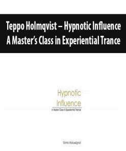 Teppo Holmqvist – Hypnotic Influence: A Master’s Class in Experiential Trance | Available Now !