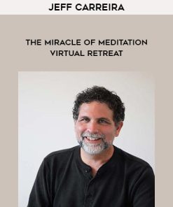 Jeff Carreira – The Miracle of Meditation Virtual Retreat | Available Now !