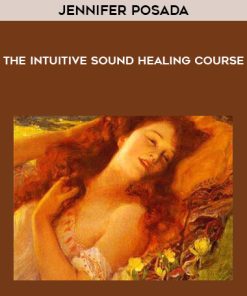 Jennifer Posada – The Intuitive Sound Healing Course | Available Now !