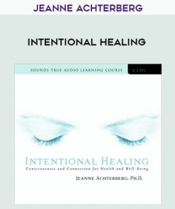 Jeanne Achterberg – INTENTIONAL HEALING | Available Now !