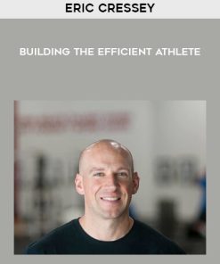 Eric Cressey – Building the Efficient Athlete | Available Now !