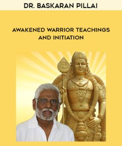 Dr. Baskaran Pillai – Awakened Warrior Teachings and Initiation | Available Now !