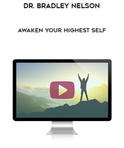 Dr. Bradley Nelson – Awaken Your Highest Self | Available Now !