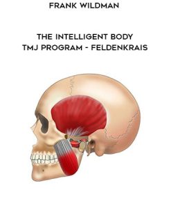 Frank Wildman – The Intelligent Body: TMJ Program – Feldenkrais | Available Now !