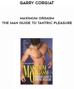 Garry Corgiat – Maximum Orgasm – The Man Guide to Tantric Pleasure | Available Now !