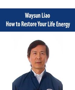 Waysun Liao – How to Restore Your Life Energy | Available Now !