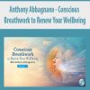 Anthony Abbagnano – Conscious Breathwork to Renew Your Wellbeing | Available Now !