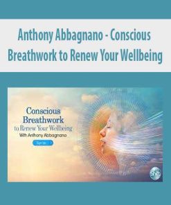 Anthony Abbagnano – Conscious Breathwork to Renew Your Wellbeing | Available Now !