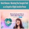 Bevin Niemann – Mastering Your Energetic Field as an Empath or Highly Sensitive Person | Available Now !