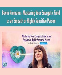 Bevin Niemann – Mastering Your Energetic Field as an Empath or Highly Sensitive Person | Available Now !