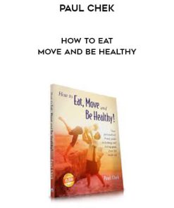 Paul Chek – How to Eat Move and be Healthy | Available Now !