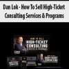 Dan Lok – How To Sell High-Ticket Consulting Services & Programs | Available Now !