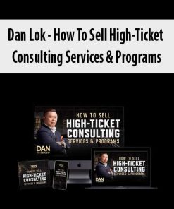 Dan Lok – How To Sell High-Ticket Consulting Services & Programs | Available Now !