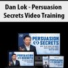 Dan Lok – Persuasion Secrets Video Training | Available Now !