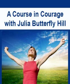 A Course in Courage with Julia Butterfly Hill | Available Now !