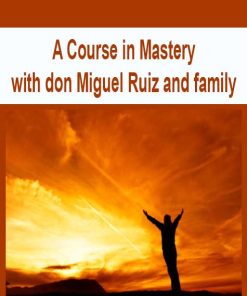 A Course in Mastery with don Miguel Ruiz and family | Available Now !