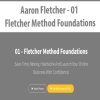 Aaron Fletcher – 01 – Fletcher Method Foundations | Available Now !