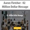 Aaron Fletcher – 02 – Million Dollar Message | Available Now !