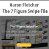 Aaron Fletcher – The 7 Figure Swipe File | Available Now !