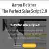 Aaron Fletcher – The Perfect Sales Script 2.0| Available Now !