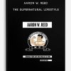 Aaron W. Reed – The SuperNatural Lifestyle | Available Now !