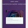 Manifestation Mastery Supercourse by Adam James | Available Now !
