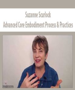 Advanced Core Embodiment Process & Practices – Suzanne Scurlock | Available Now !