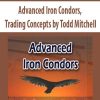 Advanced Iron Condors, Trading Concepts by Todd Mitchell | Available Now !