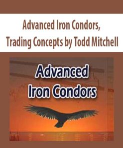 Advanced Iron Condors, Trading Concepts by Todd Mitchell | Available Now !