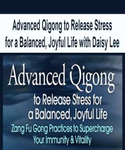 Advanced Qigong to Release Stress for a Balanced, Joyful Life with Daisy Lee | Available Now !