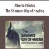 Alberto Villoldo – The Shamans Way of Healing | Available Now !