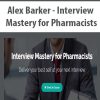 Alex Barker – Interview Mastery for Pharmacists | Available Now !