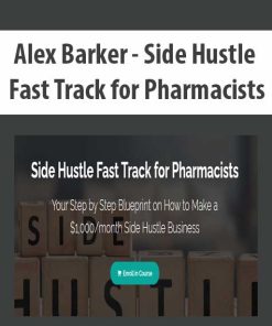 Alex Barker – Side Hustle Fast Track for Pharmacists | Available Now !