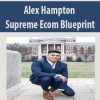 Alex Hampton – Supreme Ecom Blueprint – Updated 2020 | Available Now !