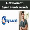 Alex Hormozi – Gym Launch Secrets | Available Now !