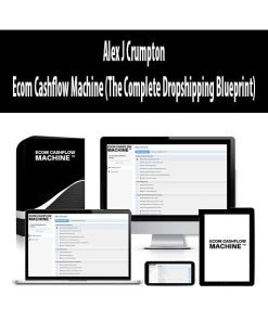 Alex J Crumpton – Ecom Cashflow Machine (The Complete Dropshipping Blueprint) | Available Now !